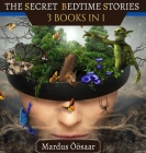 The Secret Bedtime Stories: 3 books in 1 By Mardus Öösaar Cover Image