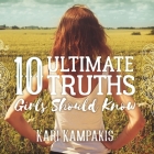 10 Ultimate Truths Girls Should Know By Kari Kampakis, Randye Kaye (Read by) Cover Image