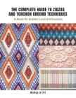 The Complete Guide to Zigzag and Torchon Ground Techniques: A Book for Bobbin Lace Enthusiasts Cover Image