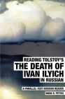 Reading Tolstoy's The Death of Ivan Ilyich in Russian: A Parallel-Text Russian Reader By Mark R. Pettus Cover Image