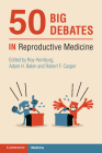 50 Big Debates in Reproductive Medicine By Roy Homburg (Editor), Adam H. Balen (Editor), Robert F. Casper (Editor) Cover Image