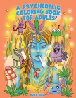 A Psychedelic Coloring Book For Adults - Relaxing And Stress Relieving Art For Stoners By Alex Gibbons Cover Image