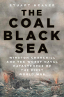 The Coal Black Sea: Winston Churchill and the Worst Naval Catastrophe of the First World War By Stuart Heaver Cover Image