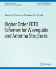 Higher-Order Fdtd Schemes for Waveguides and Antenna Structures (Synthesis Lectures on Computational Electromagnetics) By Nikolaos V. Kantartzis, Theodoros D. Tsiboukis Cover Image