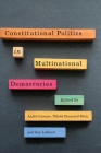 Constitutional Politics in Multinational Democracies (Democracy, Diversity, and Citizen Engagement Series) By André Lecours (Editor), Nikola Brassard-Dion (Editor), Guy Laforest (Editor) Cover Image