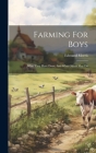 Farming For Boys: What They Have Done, And What Others May Do By Edmund Morris Cover Image