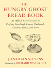 The Hungry Ghost Bread Book: An Offbeat Bakery's Guide to Crafting Sourdough Loaves, Flatbreads, Crackers, Scones, and More Cover Image