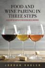 Food and Wine Pairing in Three Steps By Jordan Shuler Cover Image