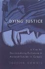 Dying Justice: A Case for Decriminalizing Euthanasia and Assisted Suicide in Canada By Jocelyn Downie Cover Image