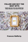 Follow and Buy the Best Nfts: Create and Buy Ntfs and Understand Which Projects You Have to Follow By Frances Rafferty Cover Image