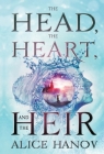 The Head, the Heart, and the Heir By Alice Hanov Cover Image
