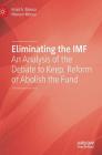 Eliminating the IMF: An Analysis of the Debate to Keep, Reform or Abolish the Fund By Imad A. Moosa, Nisreen Moosa Cover Image