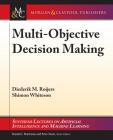 Multi-Objective Decision Making (Synthesis Lectures on Artificial Intelligence and Machine Le) Cover Image