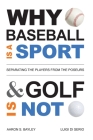 Why Baseball Is a Sport and Golf Is Not: Separating the Players from the Poseurs Cover Image