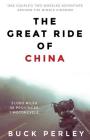 The Great Ride of China: One couple's two-wheeled adventure around the Middle Kingdom By Buck Perley Cover Image