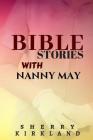 Bible Stories with Nanny May By Sherry Kirkland Cover Image