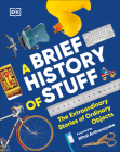 A Brief History of Stuff: The Extraordinary Stories of Ordinary Objects By DK Cover Image