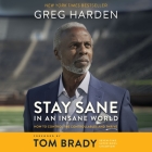Stay Sane in an Insane World: How to Control the Controllables and Thrive By Greg Harden, Greg Harden (Read by), Steve Hamilton (Contribution by) Cover Image