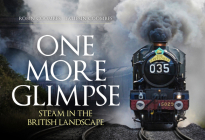 One More Glimpse: Steam in the British Landscape By Robin Coombes, Taliesin Coombes Cover Image