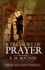 A Treasury of Prayer By Edward M. Bounds, Leonard Ravenhill (Compiled by) Cover Image