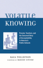 Volatile Knowing: Parents, Teachers, and the Censored Story of Accountability in America's Public Schools Cover Image