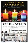 Candle Making & Ceramics: 1-2-3 Easy Steps to Mastering Candle Making! & 1-2-3 Easy Steps to Mastering Ceramics! By Stephanie Simpson Cover Image