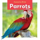 Parrots (Awesome Birds) By Leo Statts Cover Image