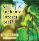 Are Enchanted Forests Real? By Jenna Schroeder Cover Image