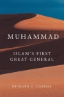 Muhammad: Islam's First Great General (Campaigns and Commanders) By Richard A. Gabriel Cover Image