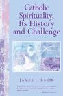 Catholic Spirituality, Its History and Challenge By James J. Bacik Cover Image