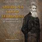 America's Good Terrorist Lib/E: John Brown and the Harpers Ferry Raid Cover Image