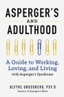 Aspergers and Adulthood: A Guide to Working, Loving, and Living with Aspergers Syndrome Cover Image