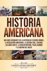 Historia Americana: Una guía fascinante de la historia de Estados Unidos, la Revolución americana, la guerra civil, Chicago, los años vein By Captivating History Cover Image