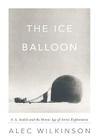 The Ice Balloon Lib/E: S. A. Andree and the Heroic Age of Arctic Exploration By Alec Wilkinson, John Pruden (Read by) Cover Image