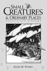 Small Creatures and Ordinary Places: Essays on Nature Cover Image