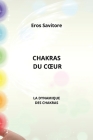 Chakras Du Coeur: La Dynamique Des Chakras By Eros Savitore Cover Image