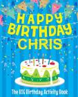 Happy Birthday Chris - The Big Birthday Activity Book: (Personalized Children's Activity Book) By Birthdaydr Cover Image