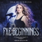 Fae Lib/E: Beginnings By Eva Blackwing, Em Eldridge (Read by) Cover Image
