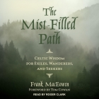 The Mist-Filled Path Lib/E: Celtic Wisdom for Exiles, Wanderers, and Seekers By Roger Clark (Read by), Tom Cowan (Contribution by), Frank Maceowen Cover Image