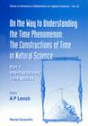 On the Way to Understanding the Time Phenomenon: The Constructions of Time in Natural Science, Part 1 (Advances in Mathematics for Applied Sciences #32) By A. P. Levich (Editor) Cover Image