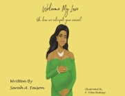 Welcome My Love: Oh, how we anticipate your arrival! By Sarah A. Faison, P. Toba Olantunji (Illustrator) Cover Image