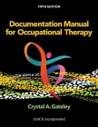 Documentation Manual for Occupational Therapy By Crystal Gateley, PhD, OTR/L Cover Image