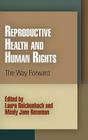 Reproductive Health and Human Rights: The Way Forward (Pennsylvania Studies in Human Rights) By Laura Reichenbach (Editor), Mindy Jane Roseman (Editor) Cover Image