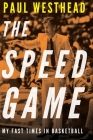 The Speed Game: My Fast Times in Basketball By Paul Westhead Cover Image