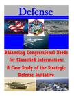 Balancing Congressional Needs for Classified Information: A Case Study of the Strategic Defense Initiative By Penny Hill Press Inc (Editor), U. S. Naval Academy Cover Image