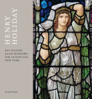 Henry Holiday: His Stained Glass Windows for Gilded Age New York (Northern Lights) By George Bryant Cover Image