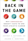 Back in the Game: Why Concussion Doesn't Have to End Your Athletic Career By Jeffrey S. Kutcher, Joanne C. Gerstner Cover Image