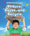 10 Things You Can Do To Reduce, Reuse, and Recycle (Rookie Star: Make a Difference) By Elizabeth Weitzman Cover Image