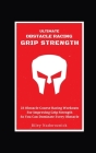 Ultimate Obstacle Racing Grip Strength: 23 Obstacle Course Racing Workouts For Improving Grip Strength So You Can Dominate Every Obstacle By Riley Nadoroznick Cover Image