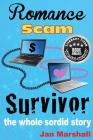 Romance Scam Survivor: The Whole Sordid Story By Jan Marshall Cover Image